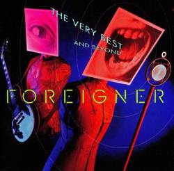 Foreigner : The Very Best ... and Beyond
